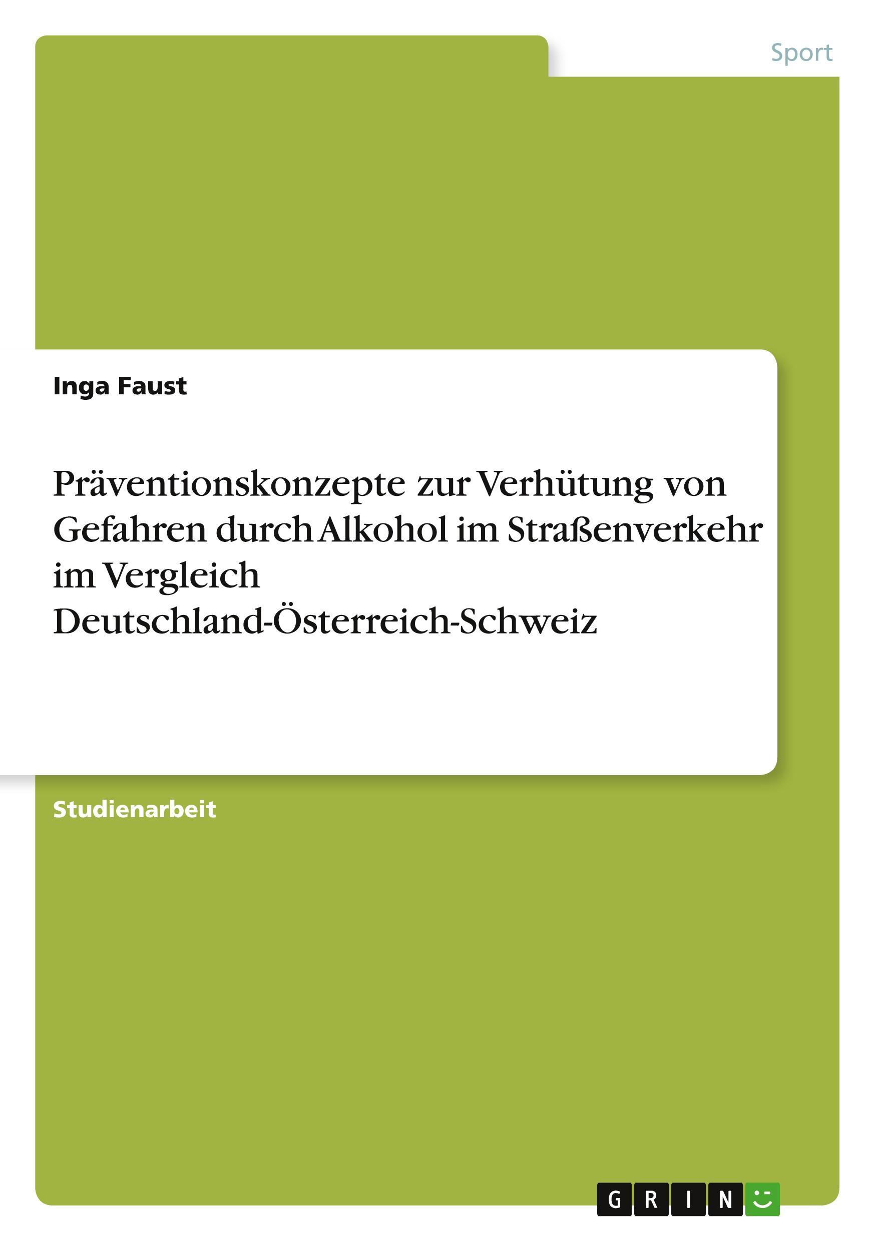 Präventionskonzepte zur Verhütung von Gefahren durch Alkohol im Straßenverkehr im Vergleich Deutschland-Österreich-Schweiz