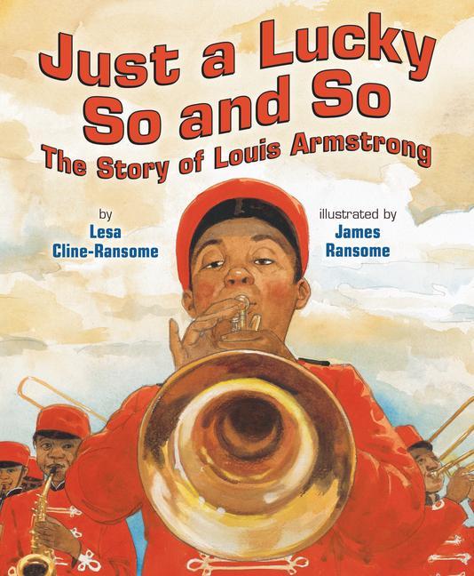 Just a Lucky So and So: The Story of Louis Armstrong