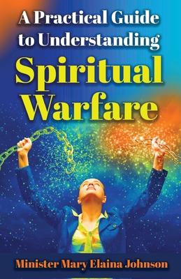 A Practical Guide to Understanding Spiritual Warfare