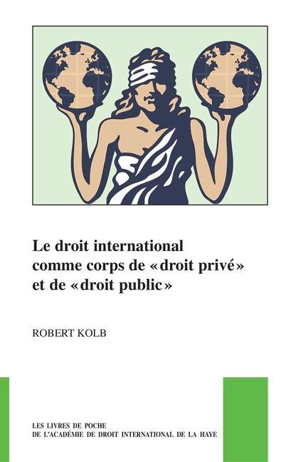 Le Droit International Comme Corps de « Droit Privé » Et de « Droit Public »