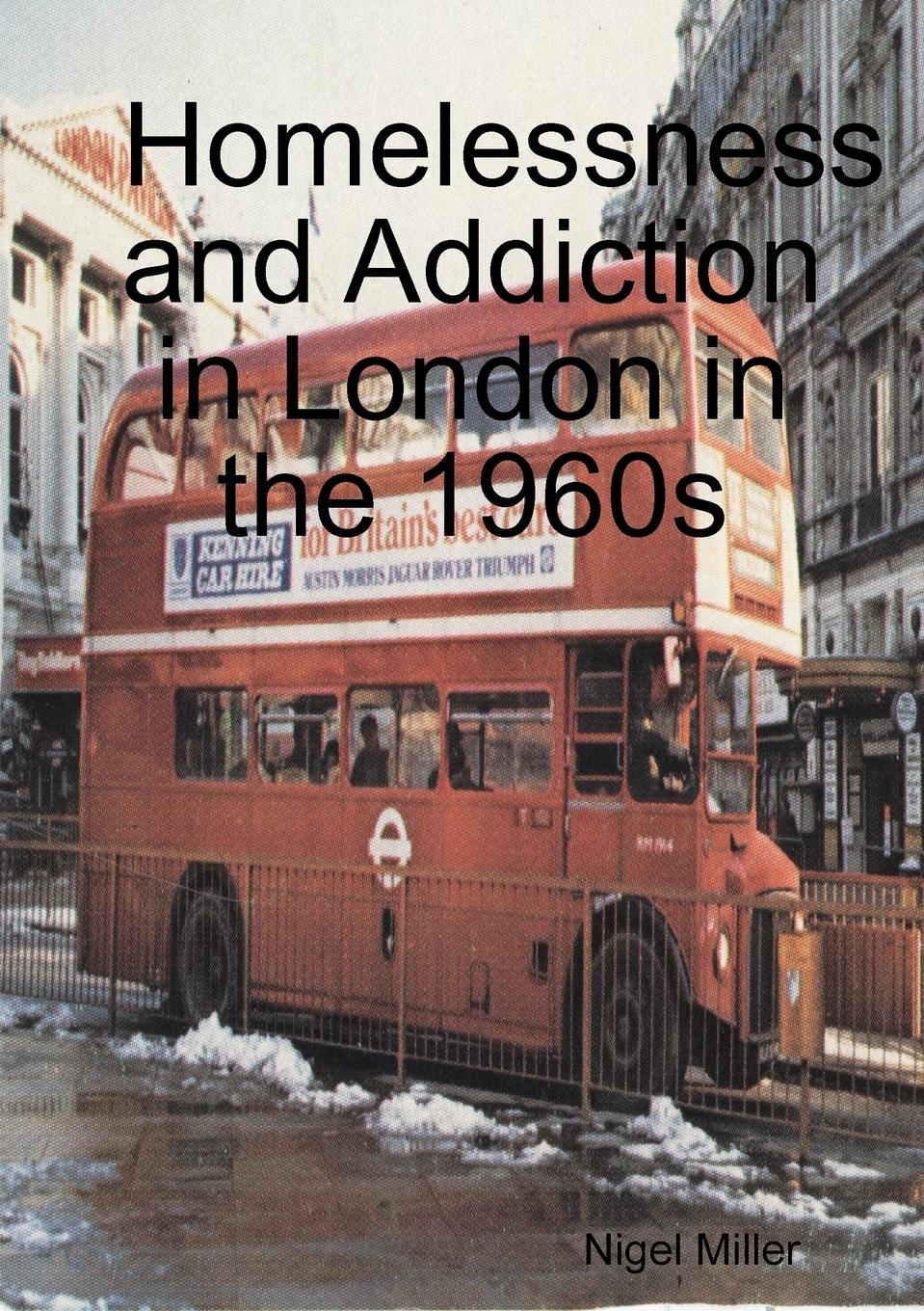 Homelessness and Addiction in London in the 1960s