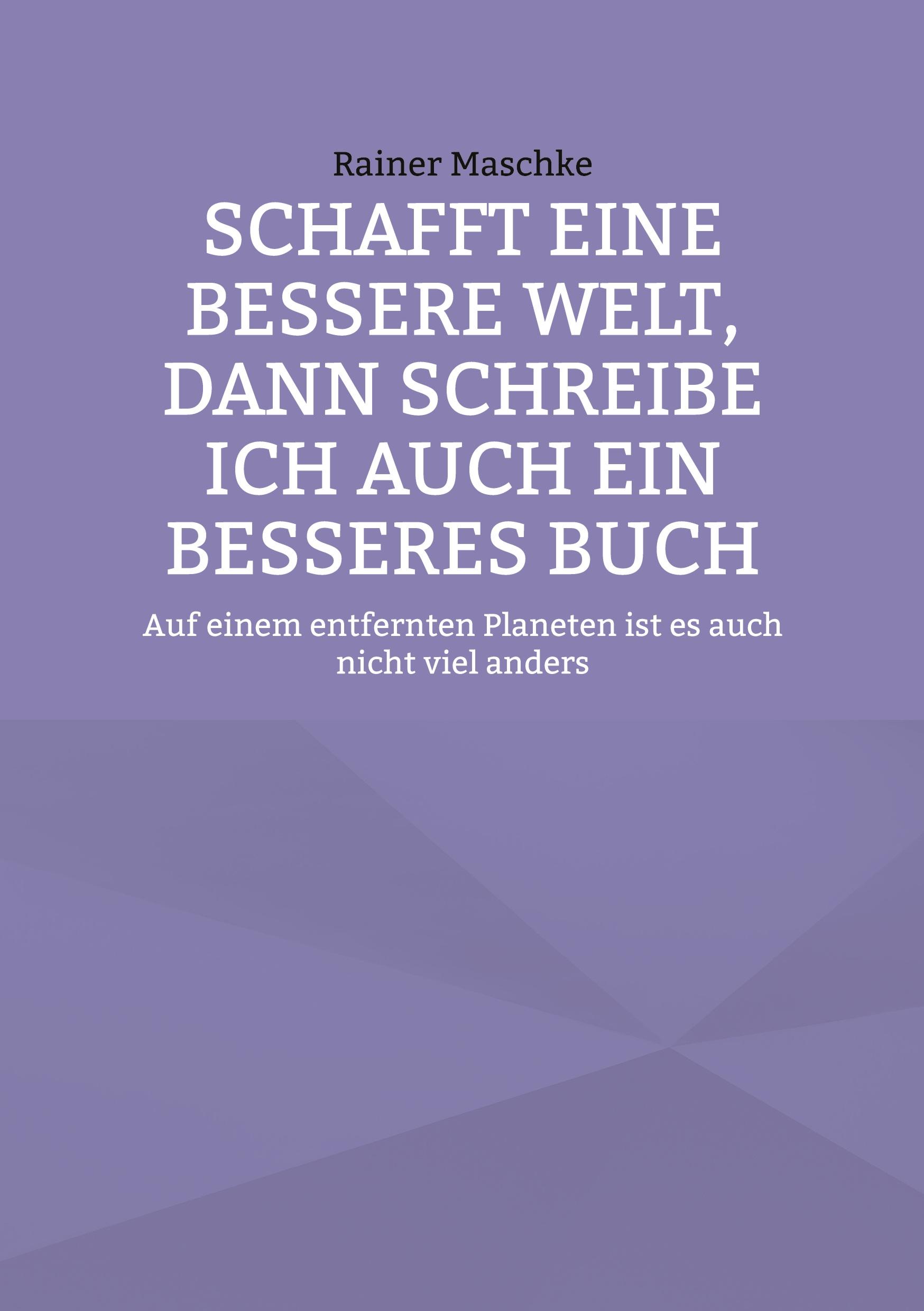 Schafft eine bessere Welt, dann schreibe ich auch ein besseres Buch