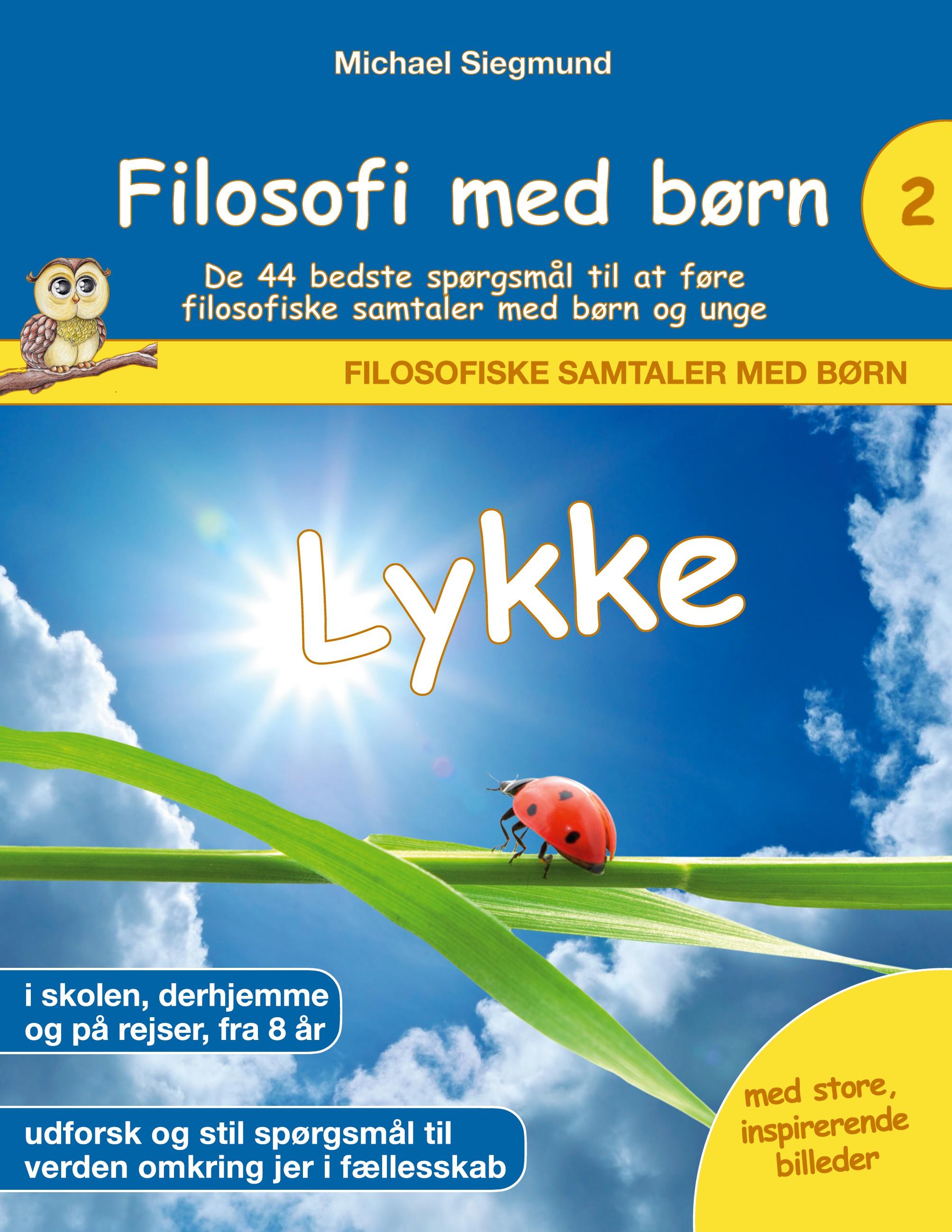 Filosofi med børn: Lykke. De 44 bedste spørgsmål til at føre filosofiske samtaler med børn og unge