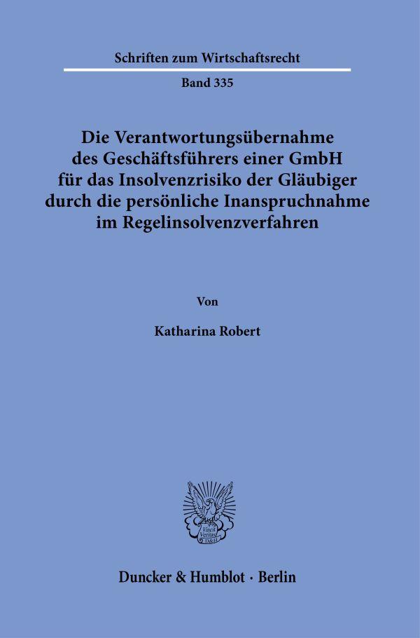 Die Verantwortungsübernahme des Geschäftsführers einer GmbH für das Insolvenzrisiko der Gläubiger durch die persönliche Inanspruchnahme im Regelinsolvenzverfahren