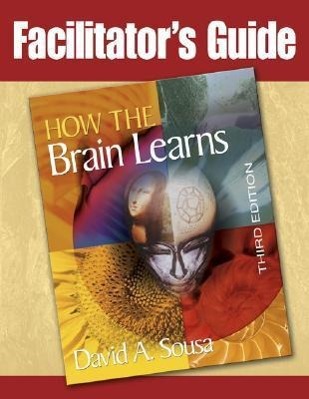 Facilitator's Guide to How the Brain Learns, 3rd Edition