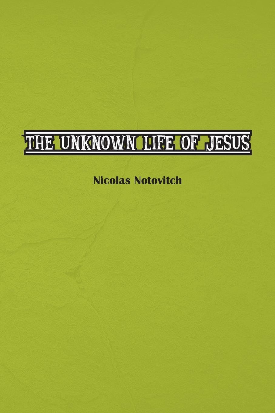 The Unknown Life of Jesus Christ