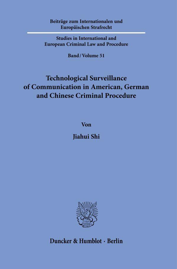 Technological Surveillance of Communication in American, German and Chinese Criminal Procedure