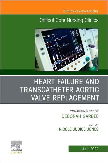 Heart Failure and Transcatheter Aortic Valve Replacement, An Issue of Critical Care Nursing Clinics of North America