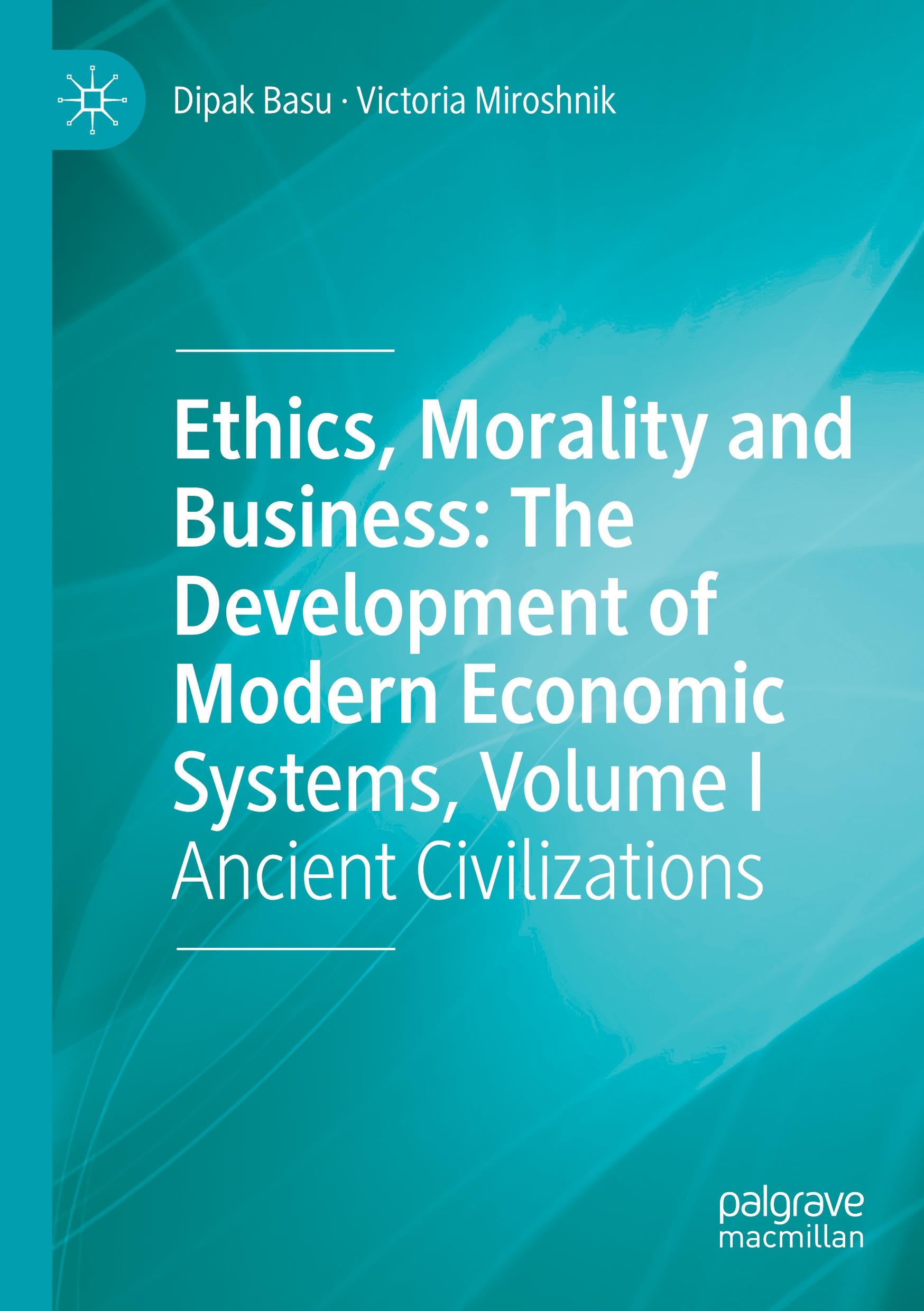 Ethics, Morality and Business: The Development of Modern Economic Systems, Volume I