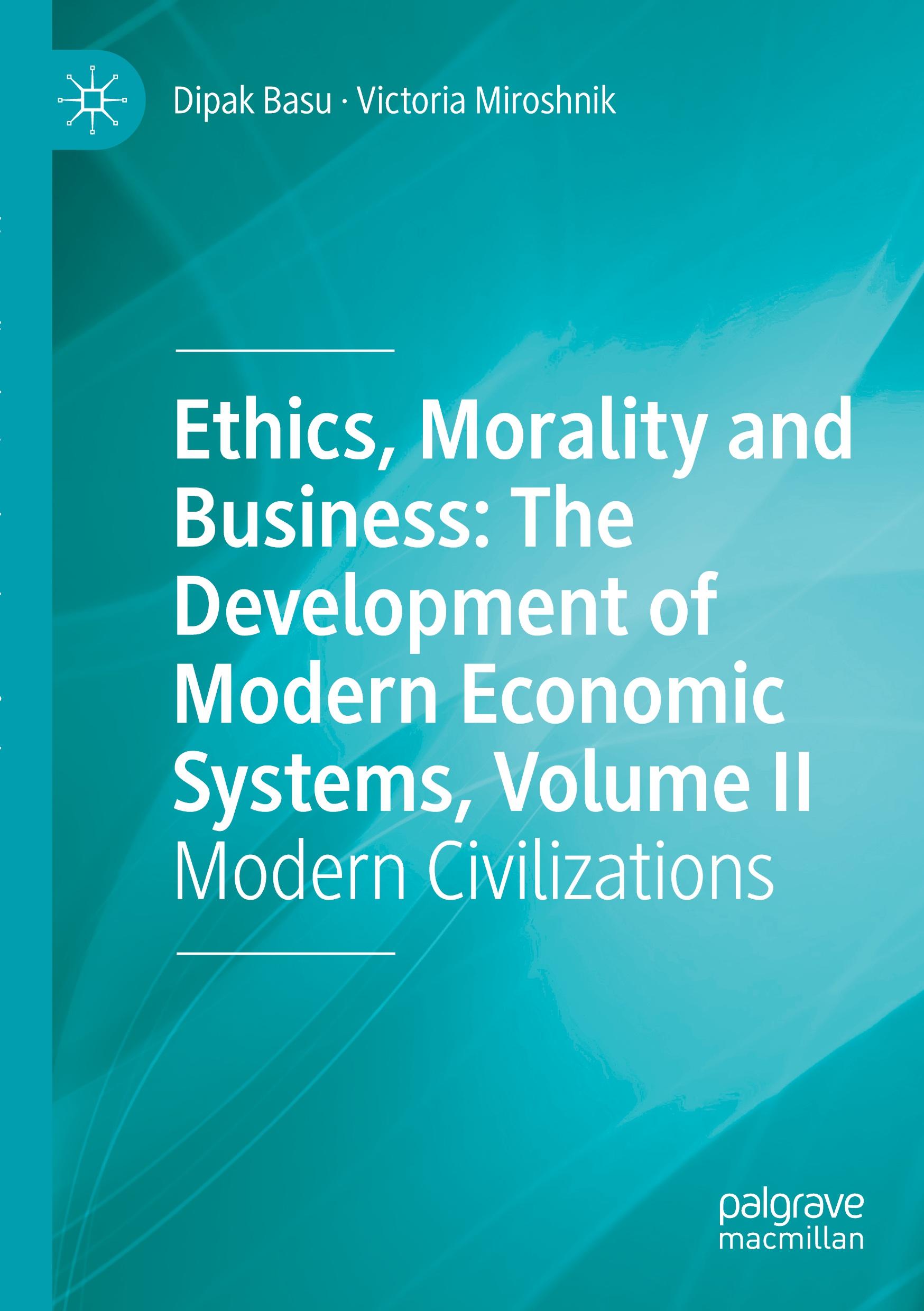 Ethics, Morality and Business: The Development of Modern Economic Systems, Volume II