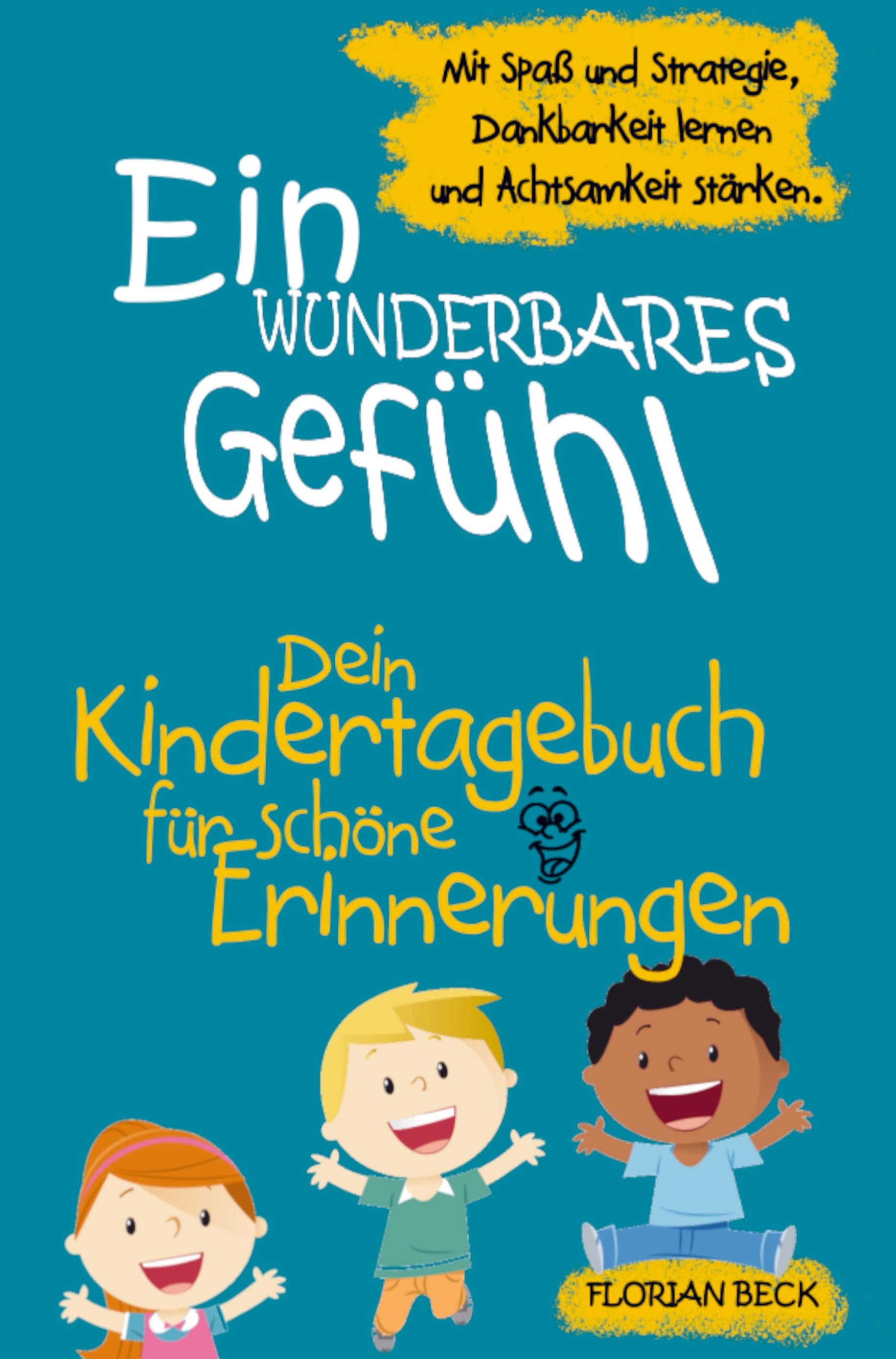 Ein wunderbares Gefühl - Das Kindertagebuch für mehr Dankbarkeit und Achtsamkeit