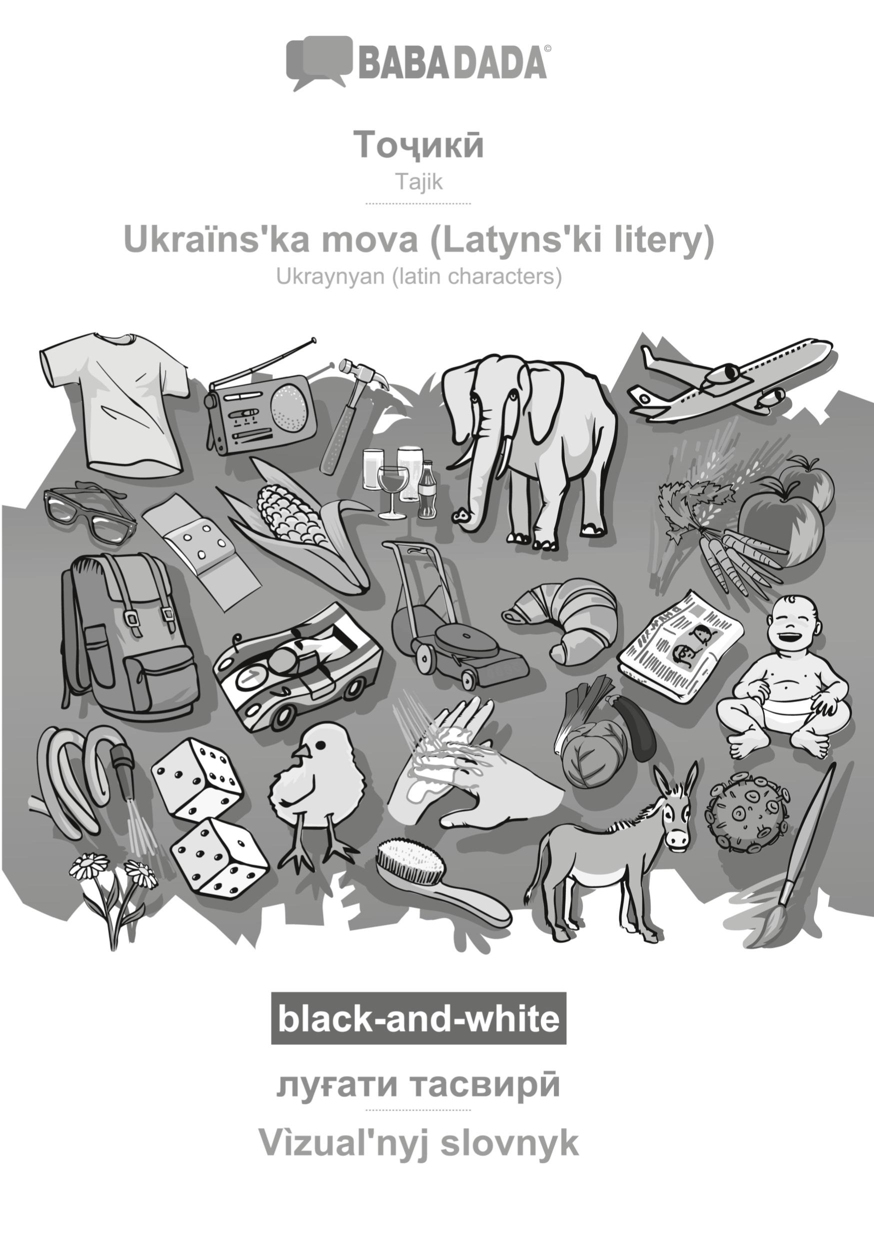 BABADADA black-and-white, Tajik (in cyrillic script) - Ukraïns¿ka mova (Latyns¿ki litery), visual dictionary (in cyrillic script) - Vìzual¿nyj slovnyk