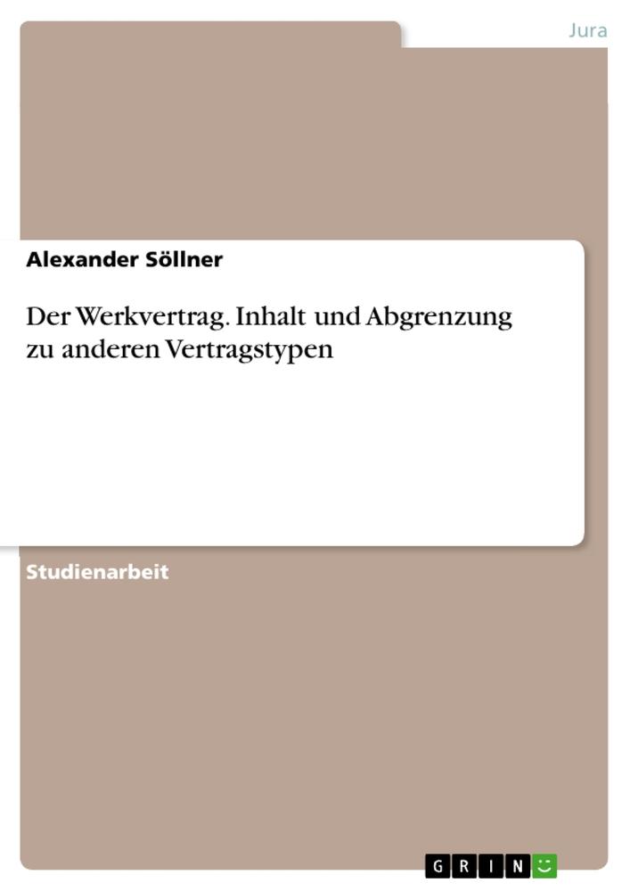 Der Werkvertrag. Inhalt und Abgrenzung zu anderen Vertragstypen