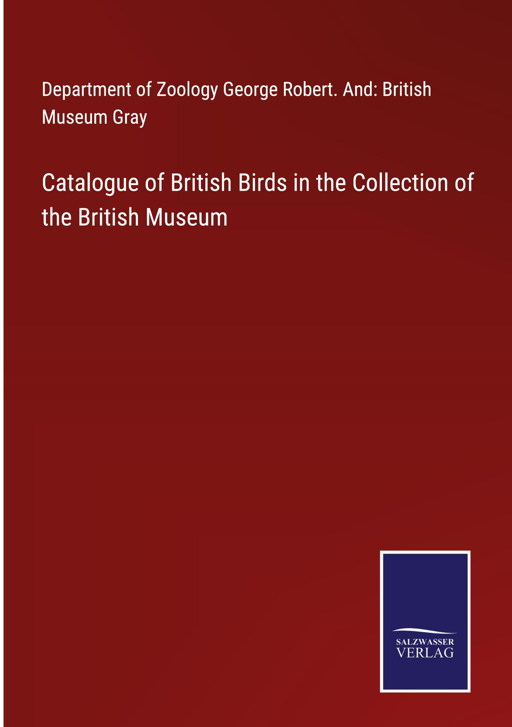 Catalogue of British Birds in the Collection of the British Museum