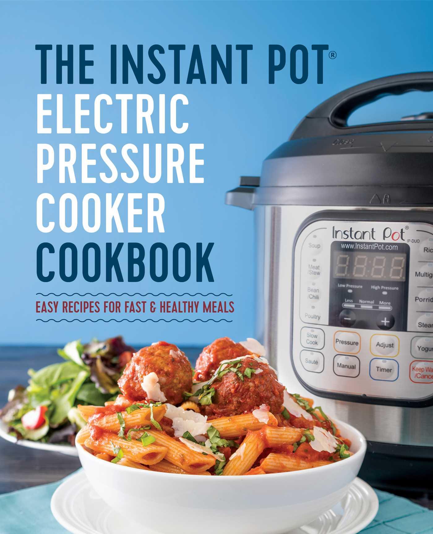 The Instant Pot Electric Pressure Cooker Cookbook