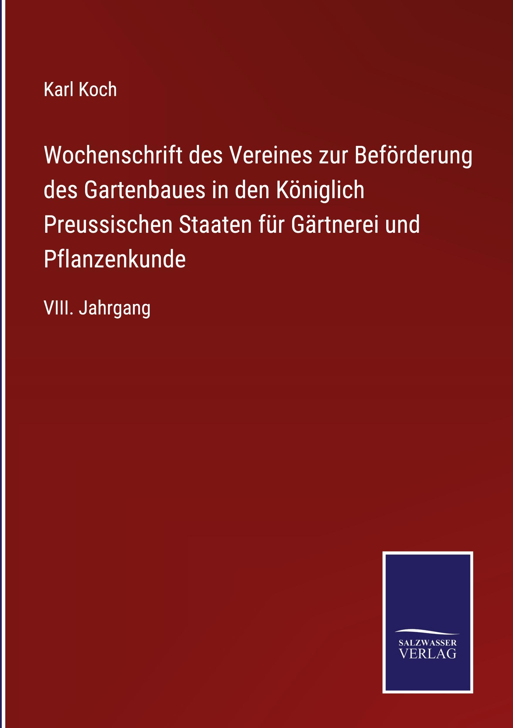 Wochenschrift des Vereines zur Beförderung des Gartenbaues in den Königlich Preussischen Staaten für Gärtnerei und Pflanzenkunde