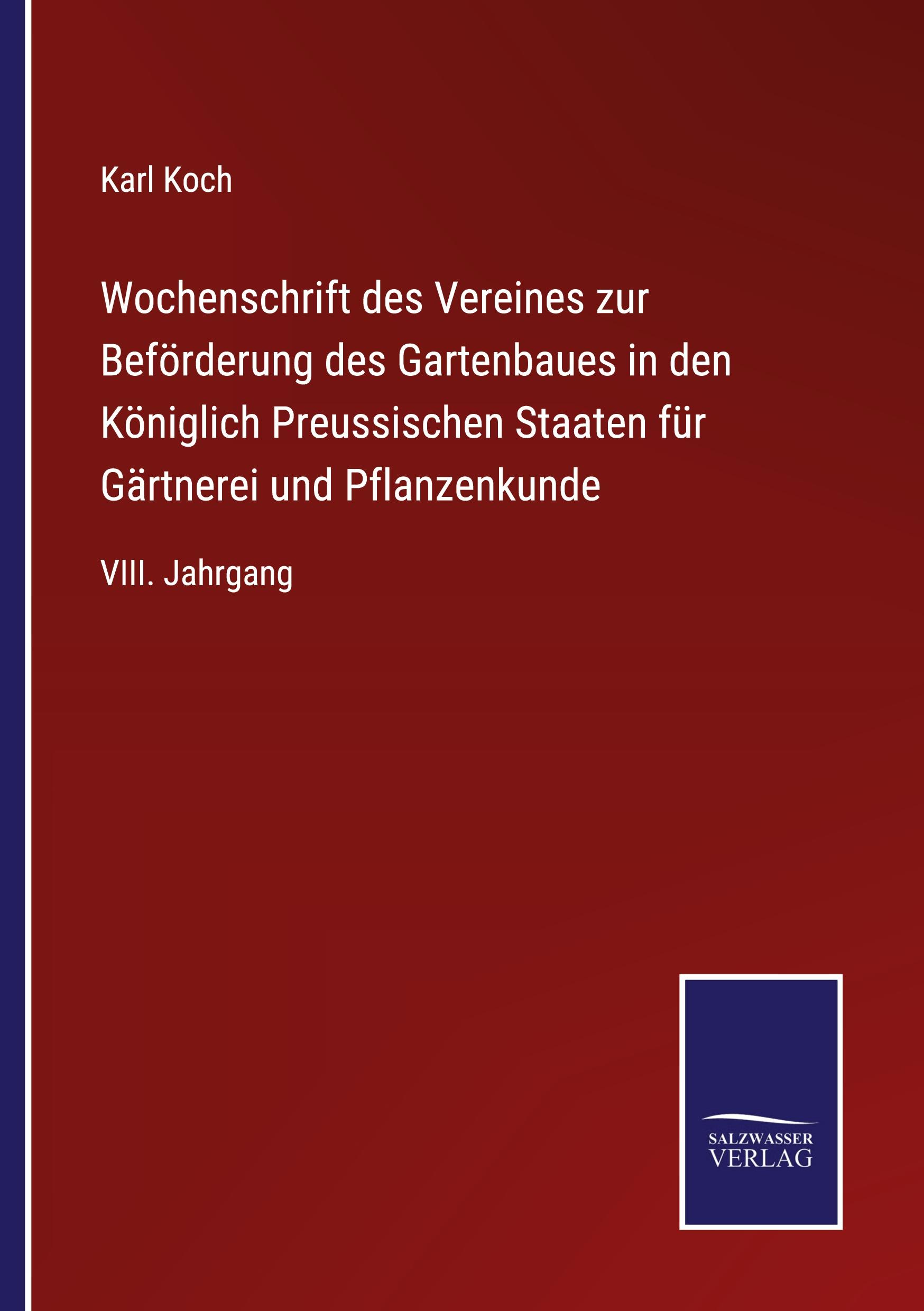 Wochenschrift des Vereines zur Beförderung des Gartenbaues in den Königlich Preussischen Staaten für Gärtnerei und Pflanzenkunde