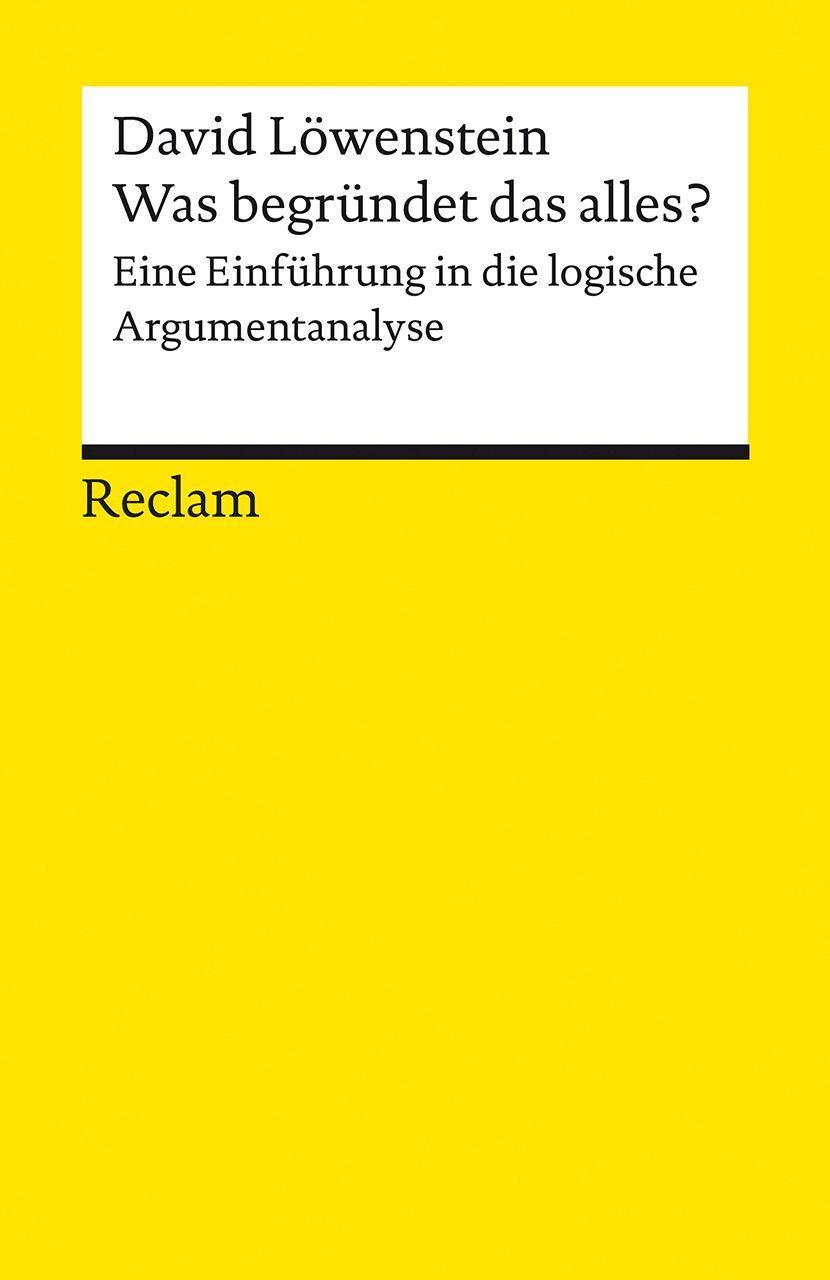 Was begründet das alles?. Eine Einführung in die logische Argumentanalyse