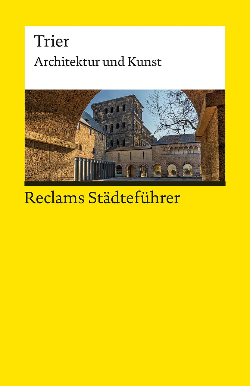 Reclams Städteführer Trier. Architektur und Kunst