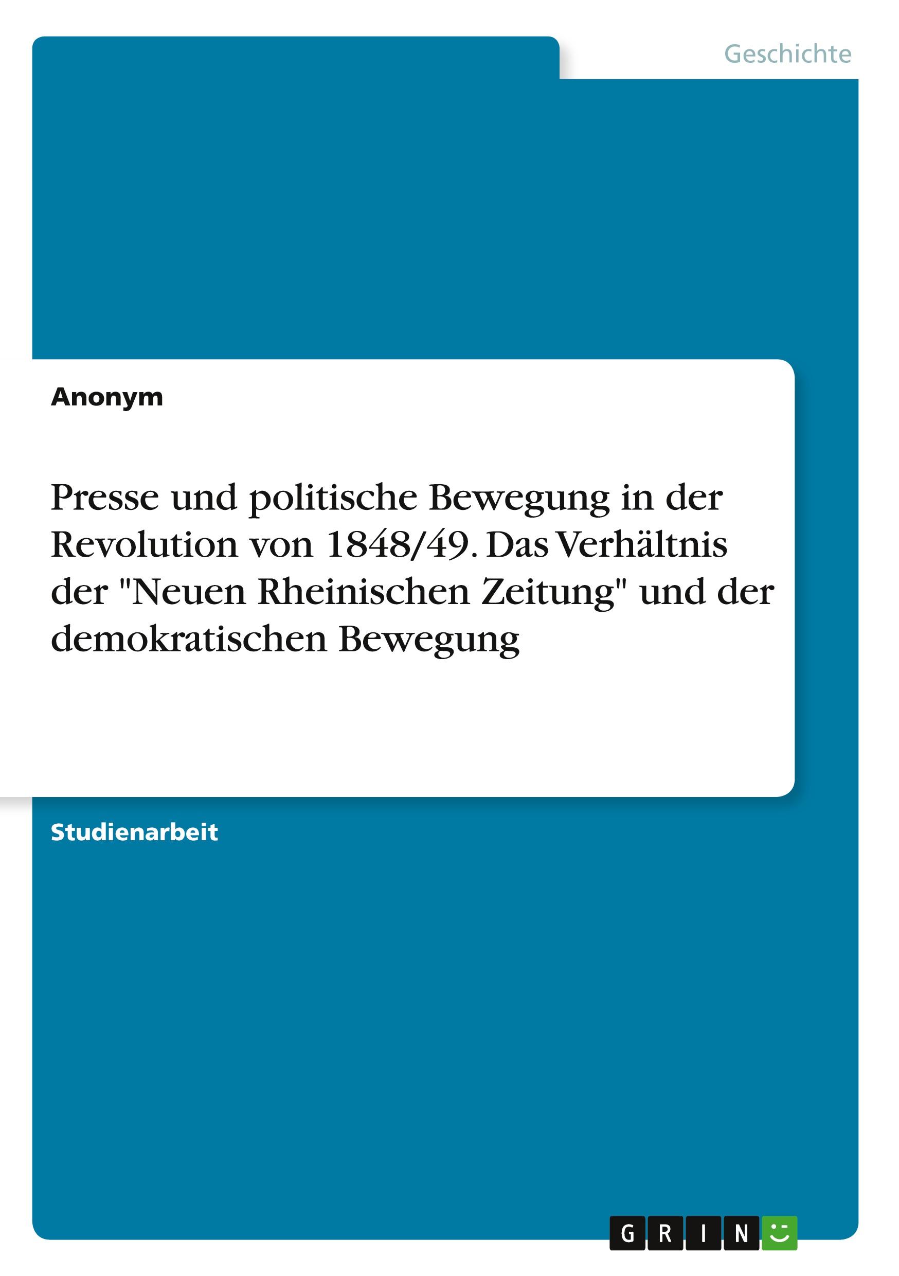 Presse und politische Bewegung in der Revolution von 1848/49. Das Verhältnis der "Neuen Rheinischen Zeitung" und der demokratischen Bewegung