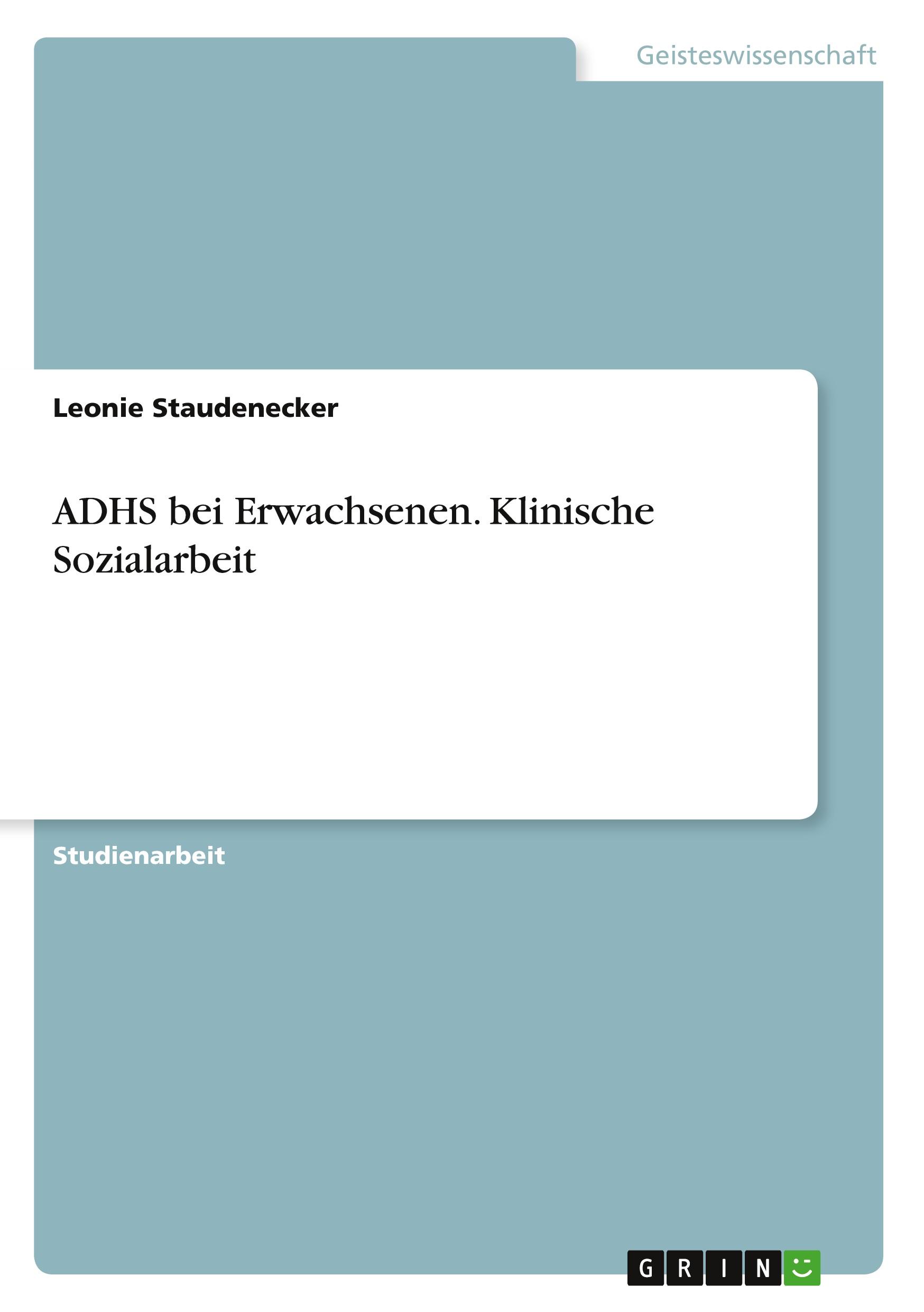 ADHS bei Erwachsenen. Klinische Sozialarbeit