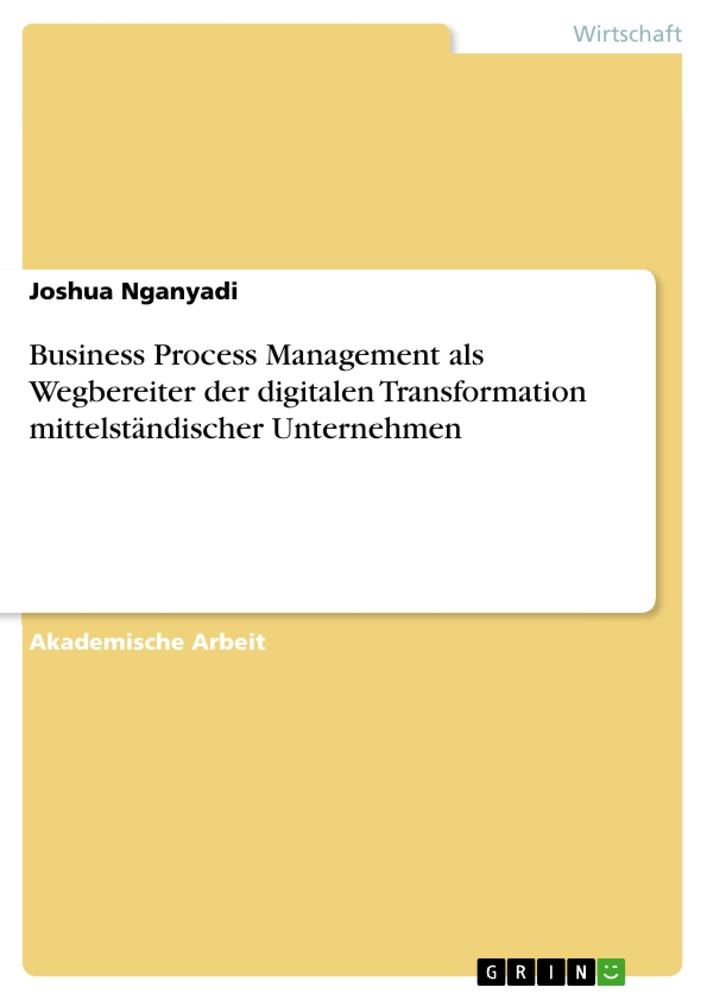 Business Process Management als Wegbereiter der digitalen Transformation mittelständischer Unternehmen