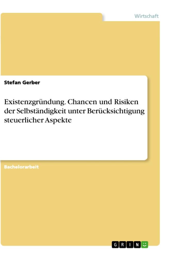 Existenzgründung. Chancen und Risiken der Selbständigkeit unter Berücksichtigung steuerlicher Aspekte