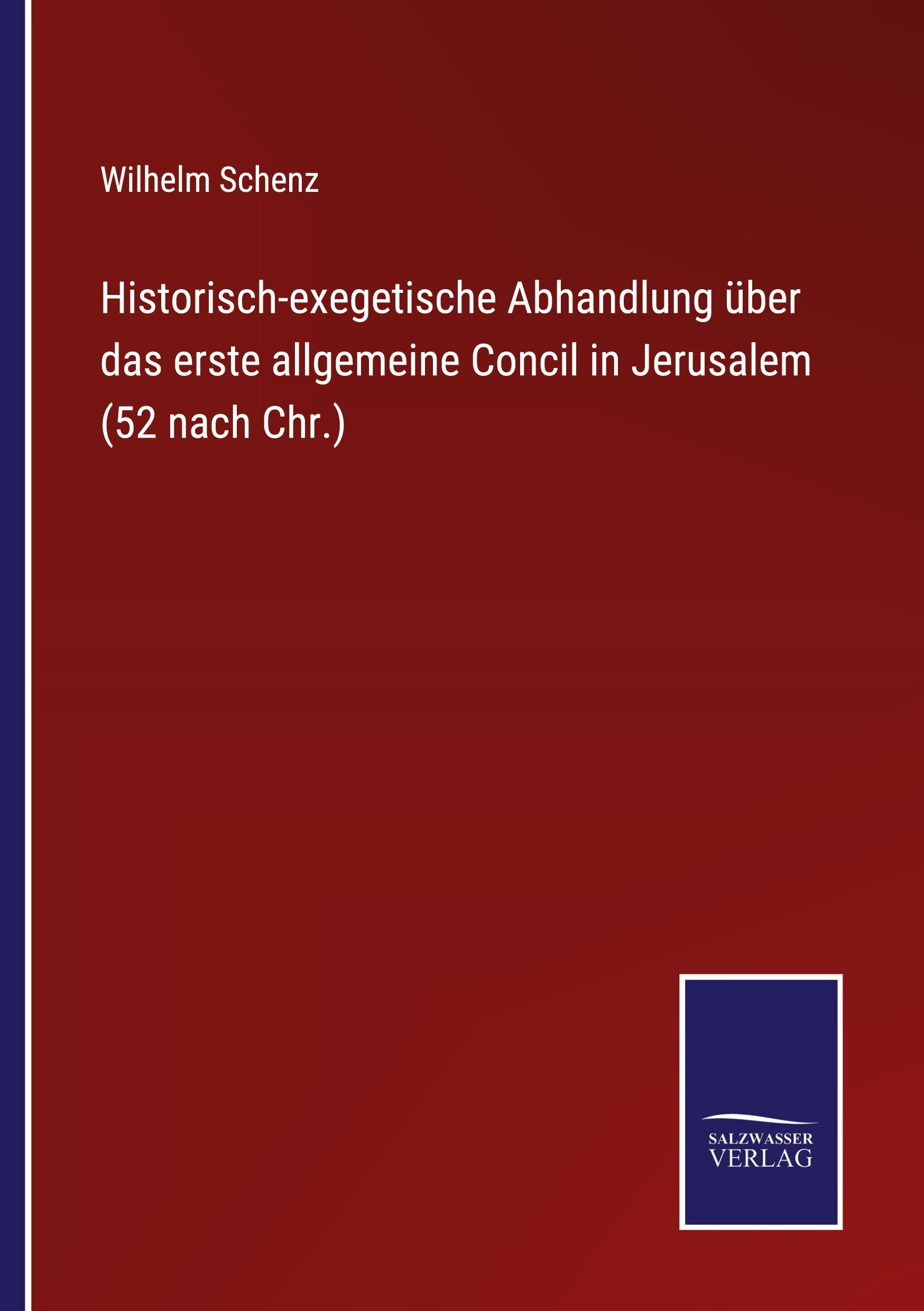 Historisch-exegetische Abhandlung über das erste allgemeine Concil in Jerusalem (52 nach Chr.)