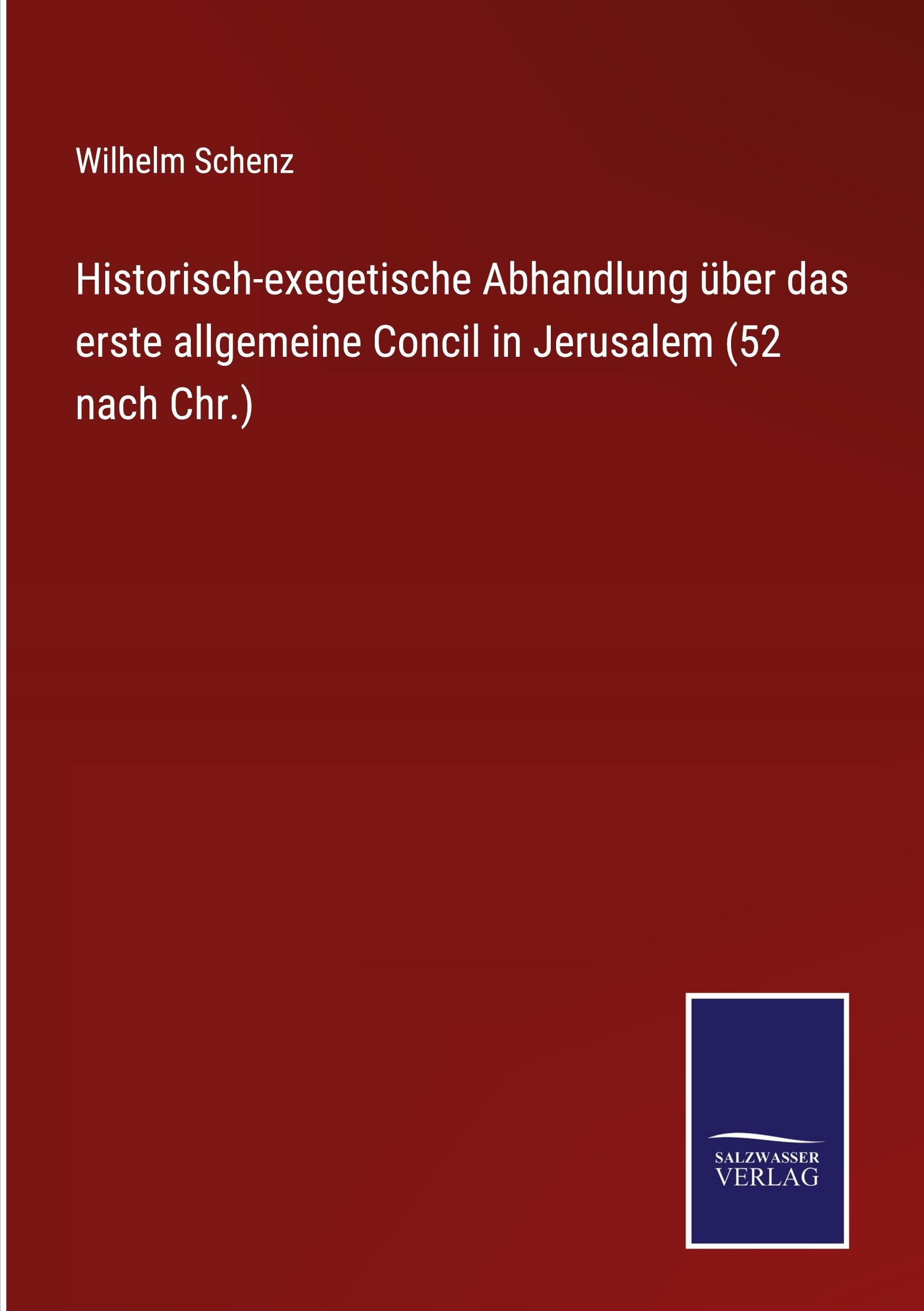 Historisch-exegetische Abhandlung über das erste allgemeine Concil in Jerusalem (52 nach Chr.)