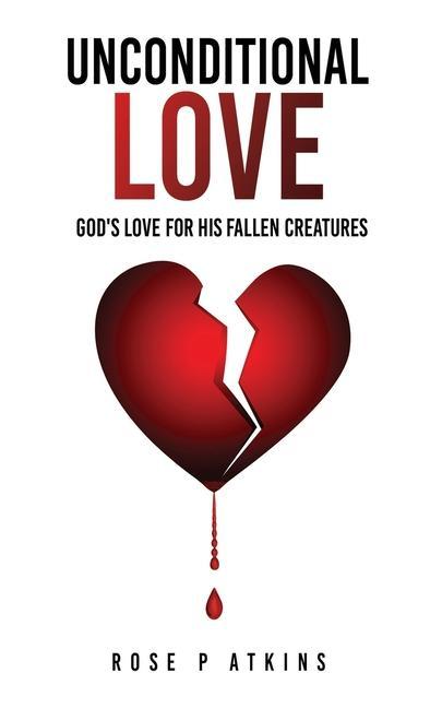 Unconditional Love: God's Love for His Fallen Creatures