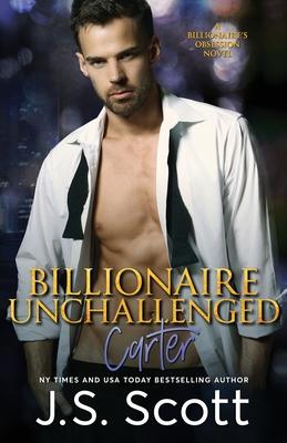 Billionaire Unchallenged: The Billionaire's Obsession Carter