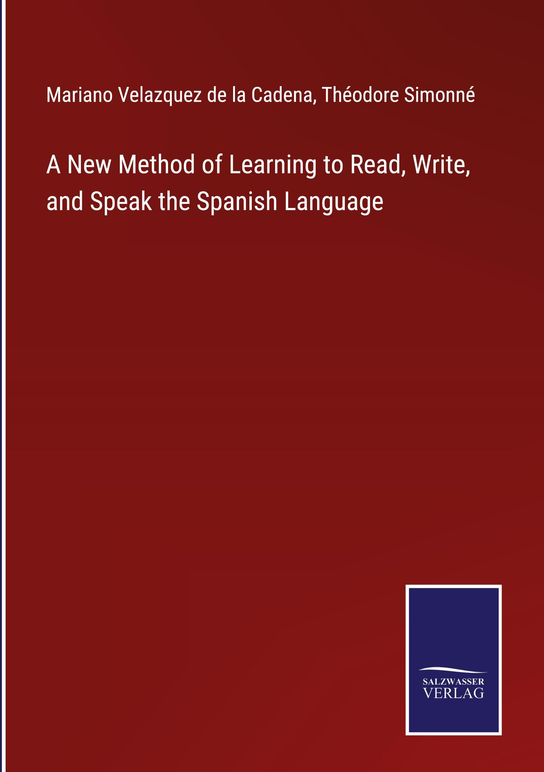 A New Method of Learning to Read, Write, and Speak the Spanish Language