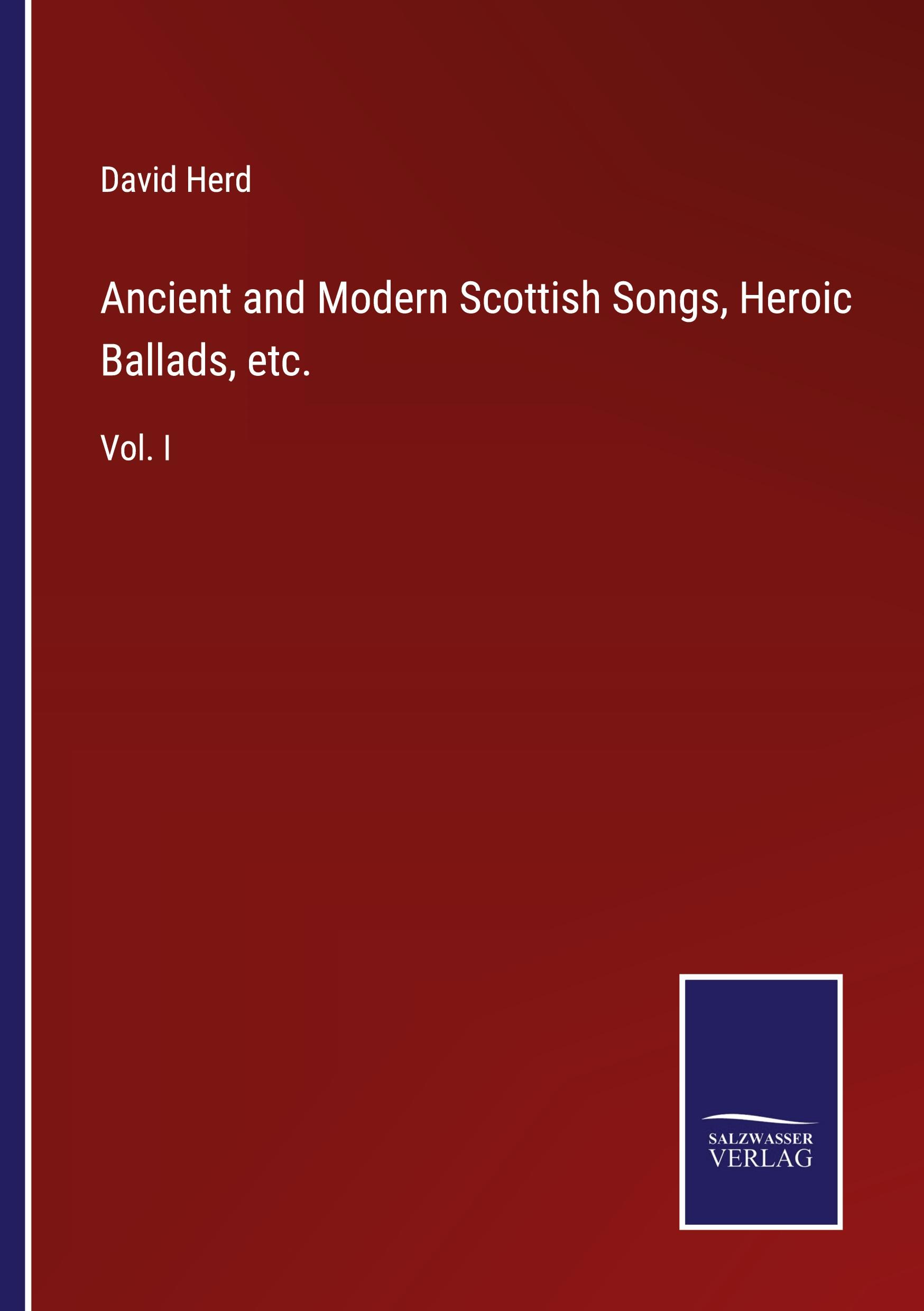 Ancient and Modern Scottish Songs, Heroic Ballads, etc.