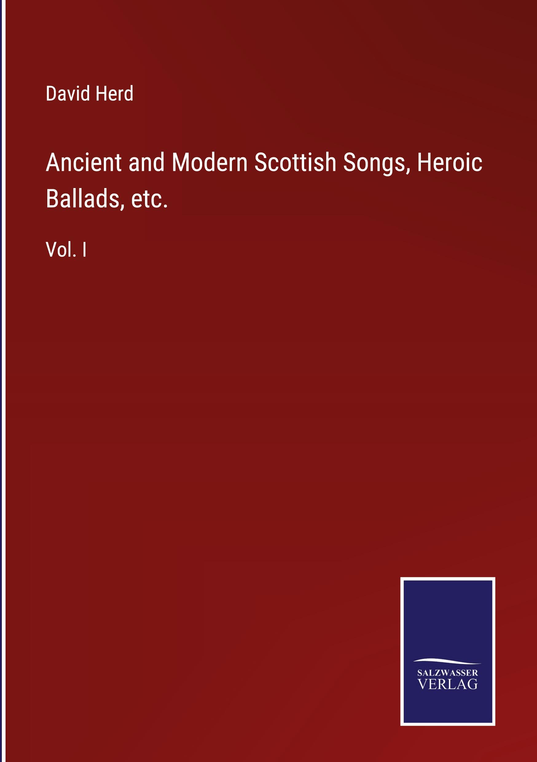 Ancient and Modern Scottish Songs, Heroic Ballads, etc.