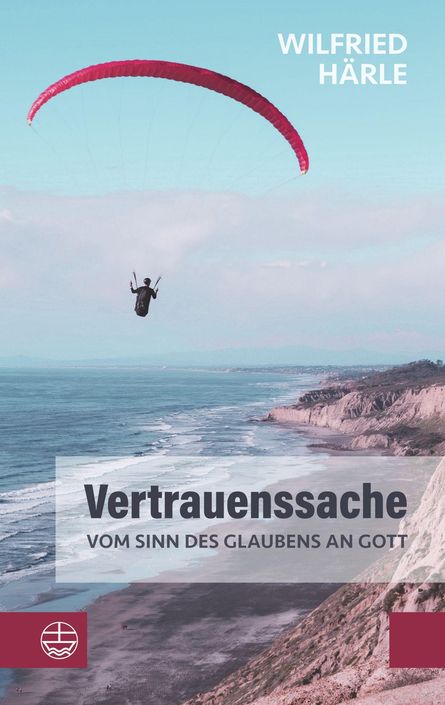 Vertrauenssache. Vom Sinn des Glaubens an Gott