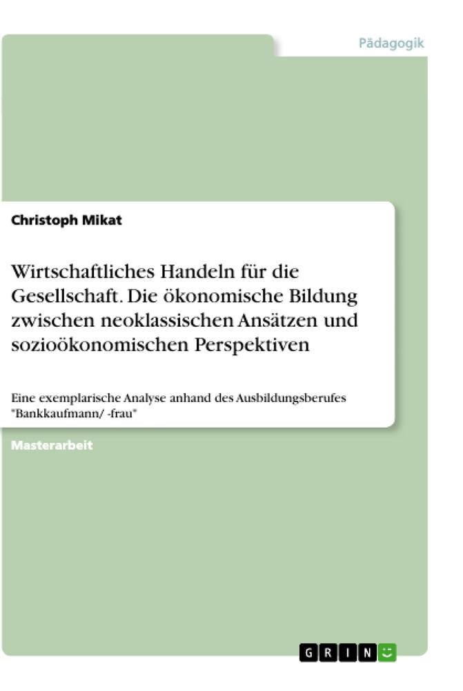 Wirtschaftliches Handeln für die Gesellschaft. Die ökonomische Bildung zwischen neoklassischen Ansätzen und sozioökonomischen Perspektiven