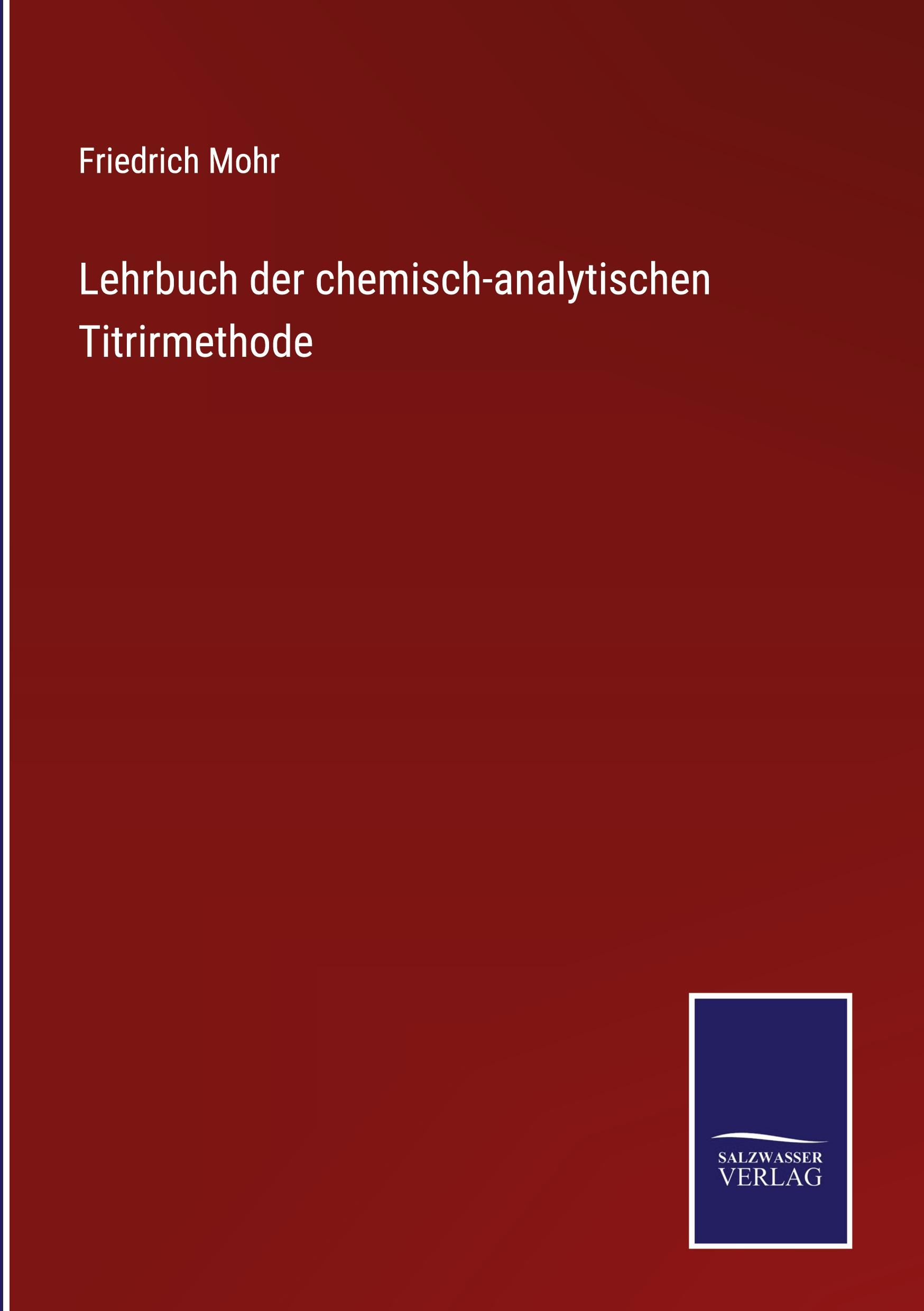 Lehrbuch der chemisch-analytischen Titrirmethode