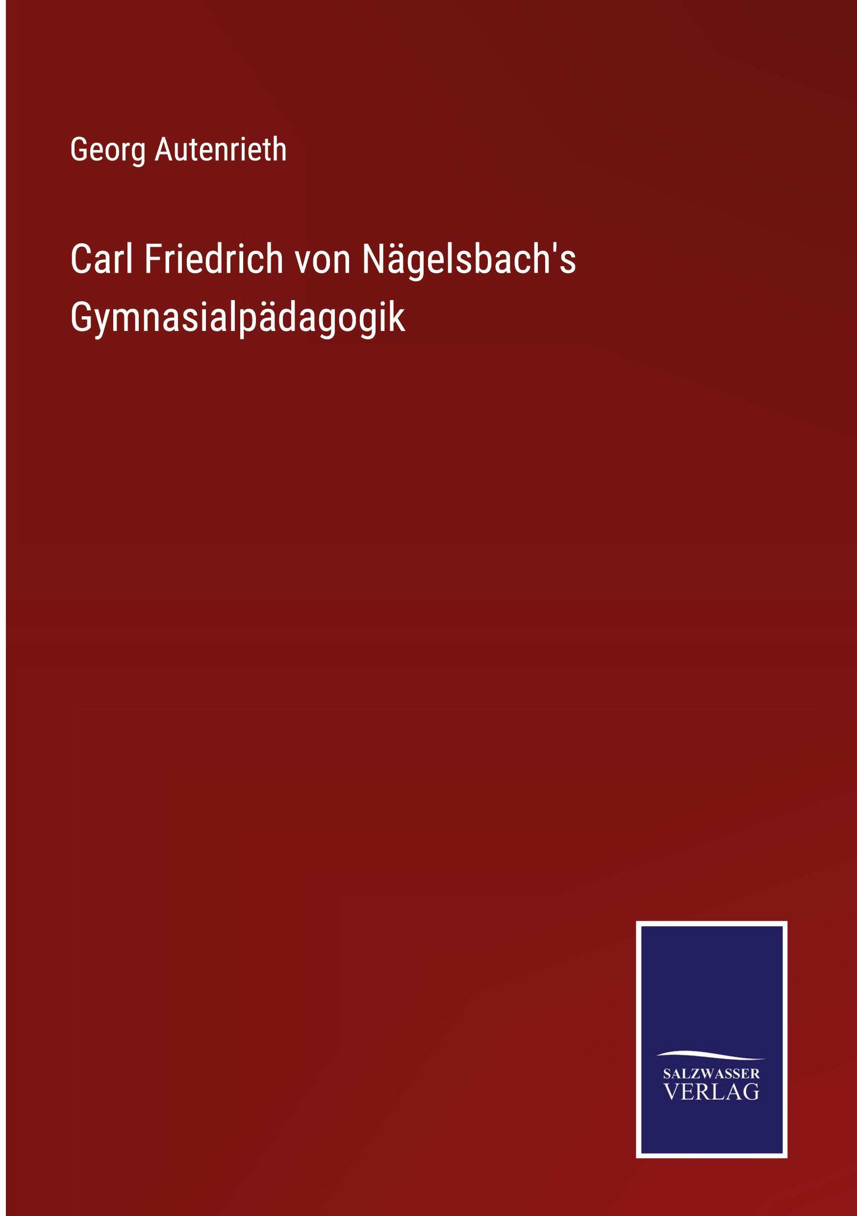 Carl Friedrich von Nägelsbach's Gymnasialpädagogik