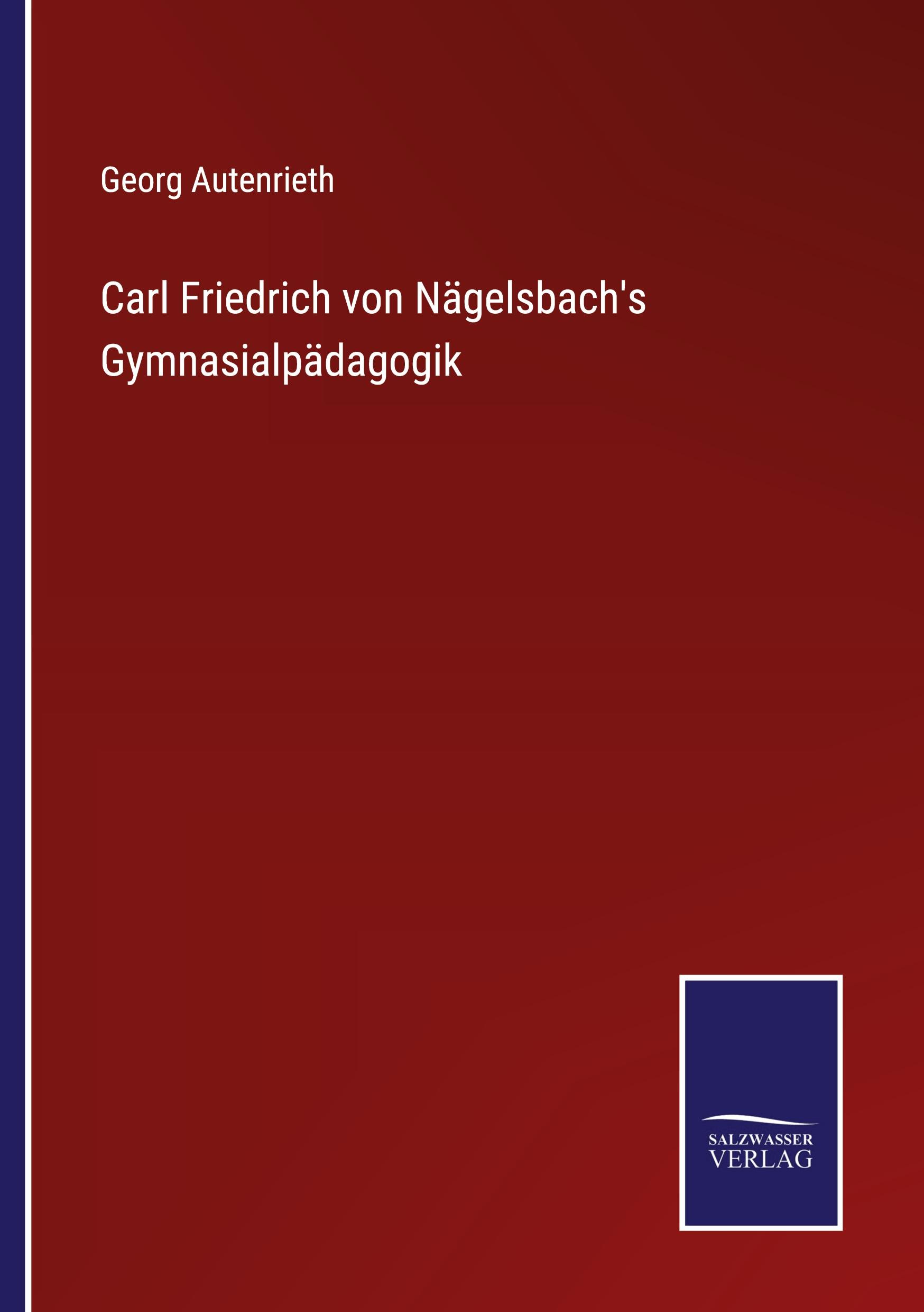 Carl Friedrich von Nägelsbach's Gymnasialpädagogik