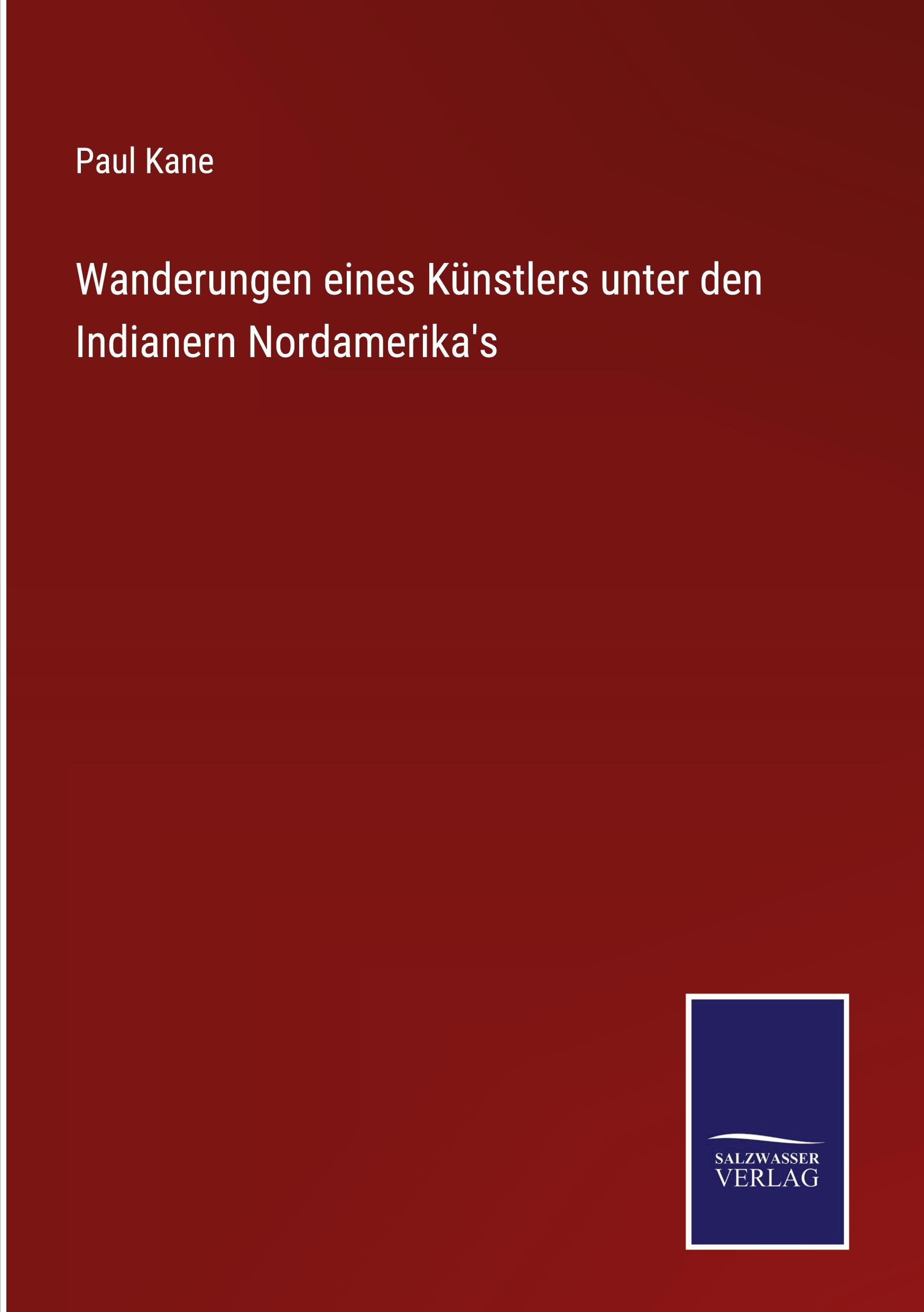 Wanderungen eines Künstlers unter den Indianern Nordamerika's