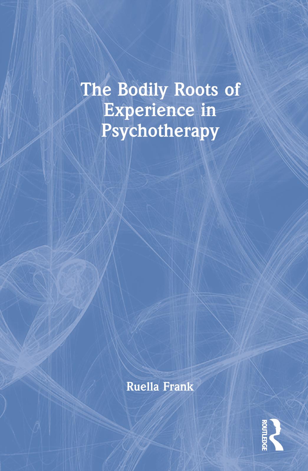 The Bodily Roots of Experience in Psychotherapy