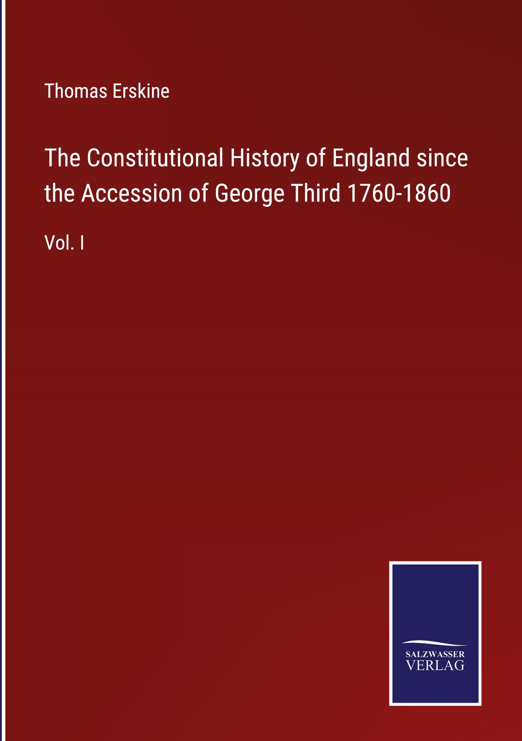 The Constitutional History of England since the Accession of George Third 1760-1860