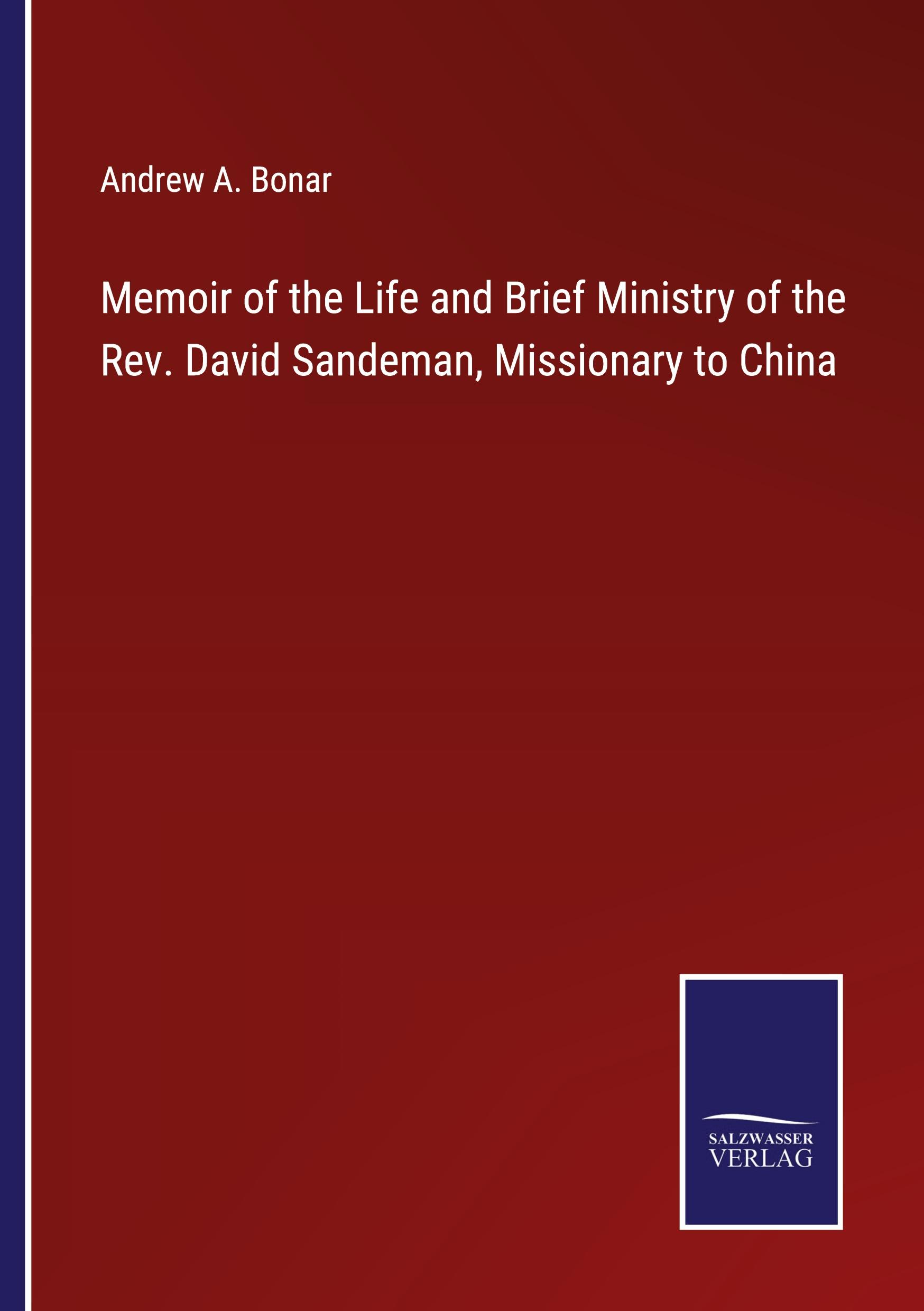 Memoir of the Life and Brief Ministry of the Rev. David Sandeman, Missionary to China