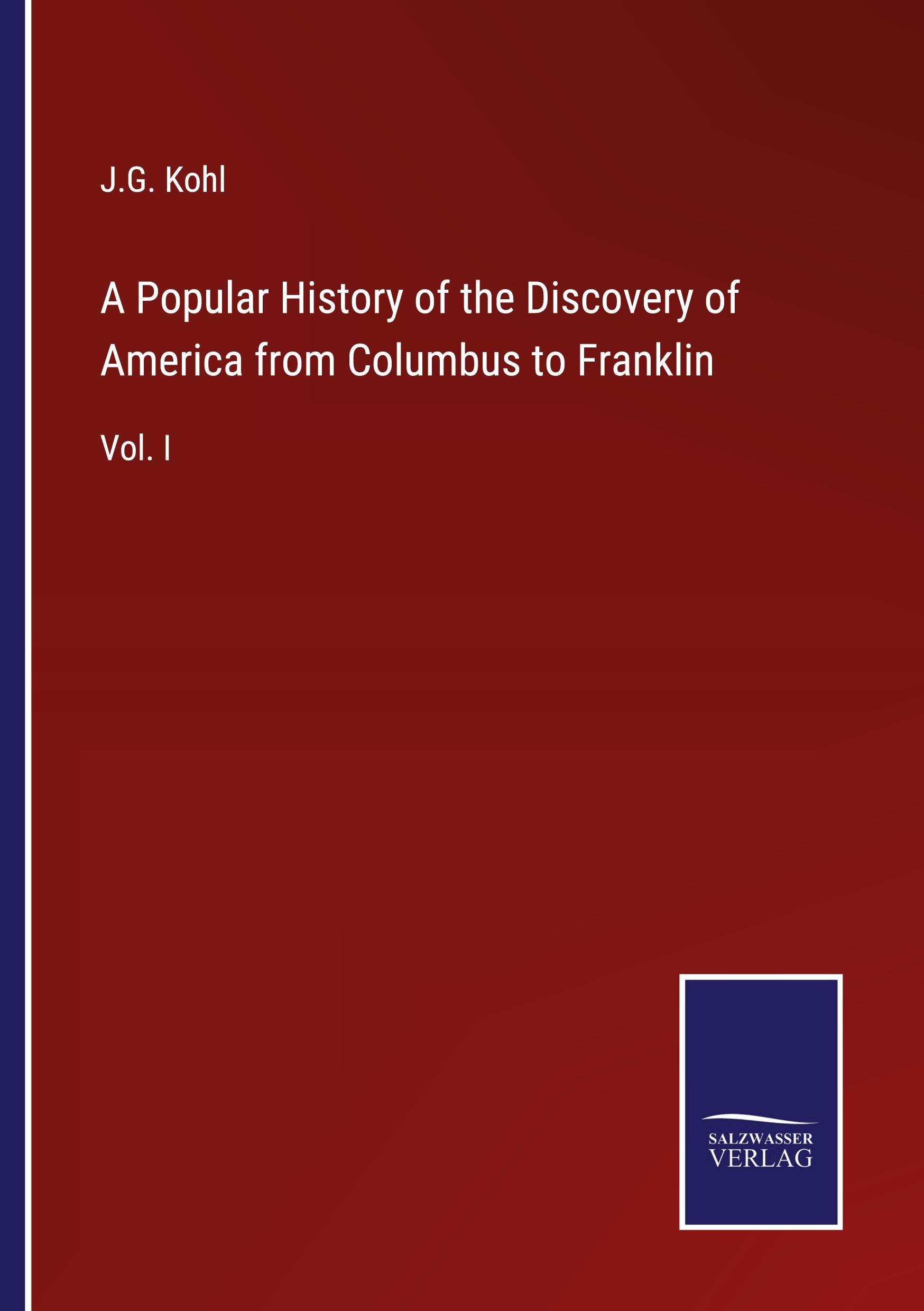 A Popular History of the Discovery of America from Columbus to Franklin