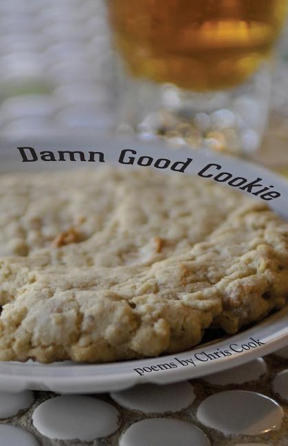 Damn Good Cookie: Poems