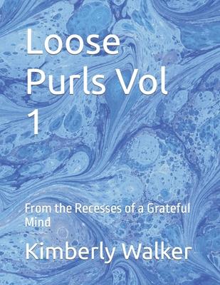 Loose Purls Vol 1: From the Recesses of a Grateful Mind