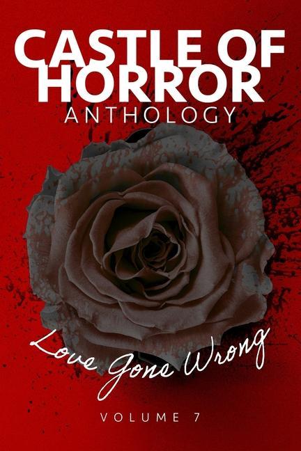 Castle of Horror Anthology Volume 7: Love Gone Wrong