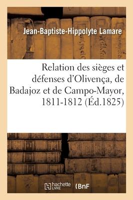 Relation des sièges et défenses d'Olivença, de Badajoz et de Campo-Mayor en 1811 et 1812