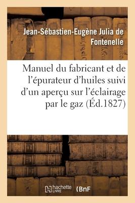 Manuel du fabricant et de l'épurateur d'huiles suivi d'un aperçu sur l'éclairage par le gaz