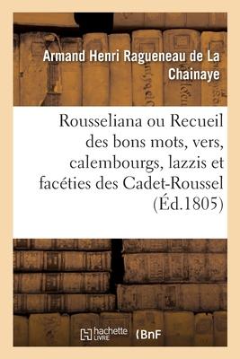 Rousseliana. Recueil de tous les bons mots, vers, calembourgs, lazzis et facéties des Cadet-Roussel